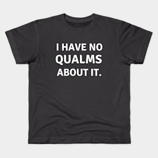 I have no qualms about it Kids T-Shirt